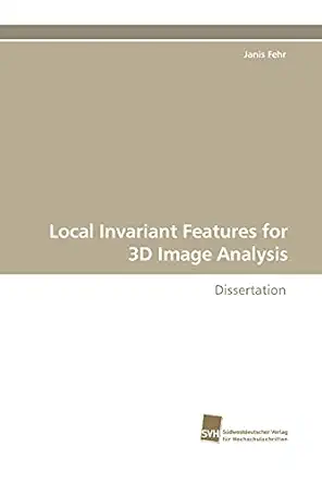 local invariant features for 3d image analysis dissertation 1st edition janis fehr 3838110838, 978-3838110837