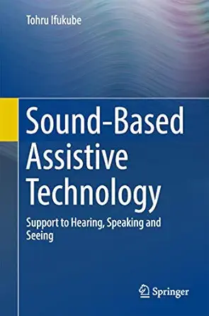 sound based assistive technology support to hearing speaking and seeing 1st edition tohru ifukube 3319479962,