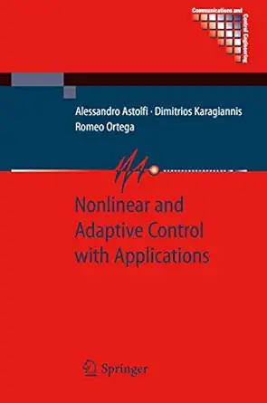 nonlinear and adaptive control with applications 1st edition alessandro astolfi ,dimitrios karagiannis ,romeo