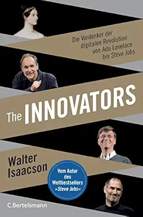 the innovators die vordenker der digitalen revolution von ada lovelace bis steve jobs vom autor des