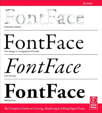 fontface the complete guide to creating marketing and selling digital fonts 1st edition alec julien