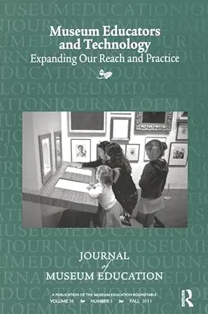 museum educators and technology expanding our reach and practice journal of museum education 36 3 thematic