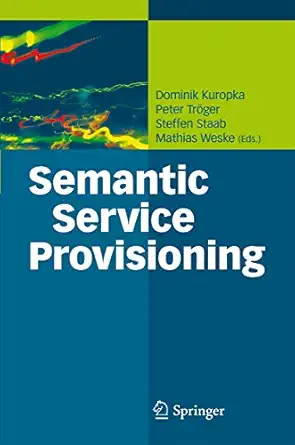 semantic service provisioning 1st edition dominik kuropka ,peter tra ger ,steffen staab ,mathias weske