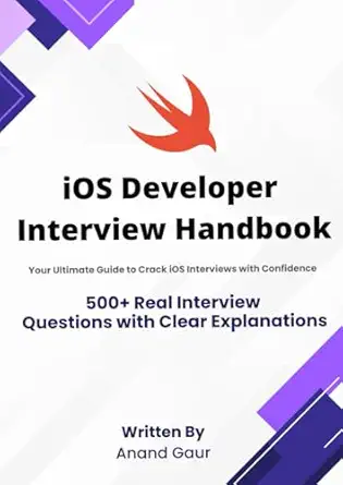 ios developer interview handbook 500+ real interview questions with clear explanations 1st edition anand gaur