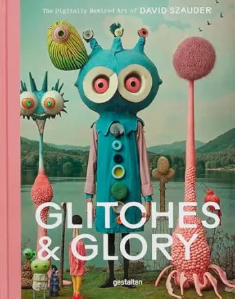 glitches and glory the digitally rewired art of david szauder 1st edition gestalten ,david szauder
