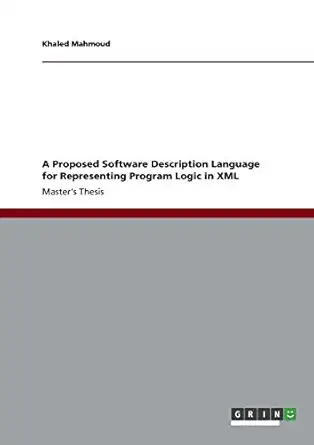 a proposed software description language for representing program logic in xml 1st edition khaled mahmoud