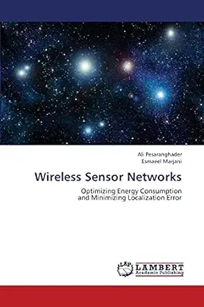 wireless sensor networks optimizing energy consumption and minimizing localization error 1st edition ali