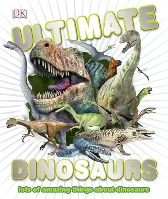 ultimate dinosaurs lots of amazing things about dinosaurs 1st edition dk 1465405879, 978-1465405876