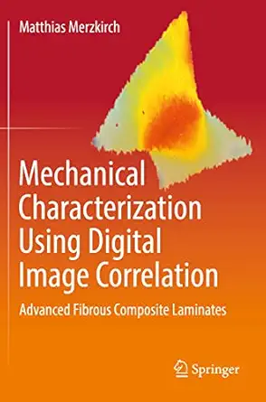mechanical characterization using digital image correlation advanced fibrous composite laminates 1st edition