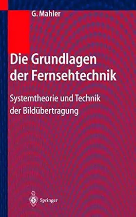 die grundlagen der fernsehtechnik systemtheorie und technik der bilda 1/4bertragung 1st edition gerhard