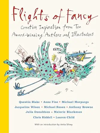 flights of fancy creative inspiration from ten award winning authors and illustrators 1st edition various