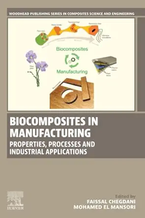 biocomposites in manufacturing properties processes and industrial applications 1st edition faissal chegdani