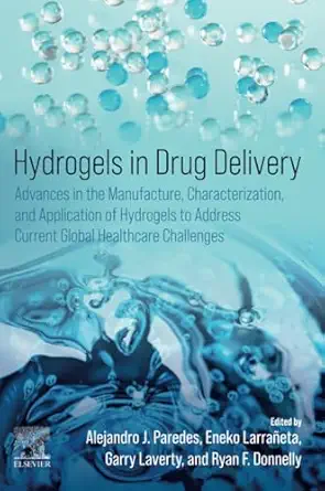hydrogels in drug delivery advances in the manufacture characterization and application of hydrogels to