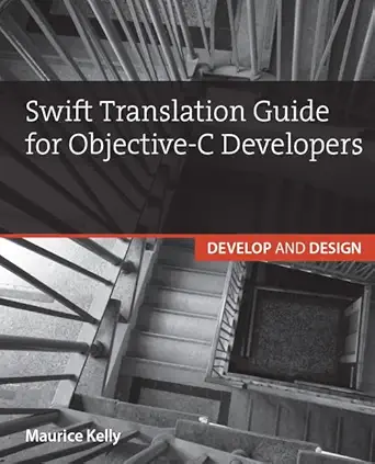 swift translation guide for objective c users develop and design 1st edition maurice kelly 013404469x,