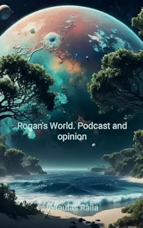 rogans world podcast and opinion 1st edition vytautas raila 1446617963, 978-1446617960