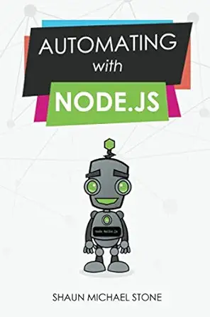 automating with node js 1st edition mr shaun michael stone 1981028242, 978-1981028245