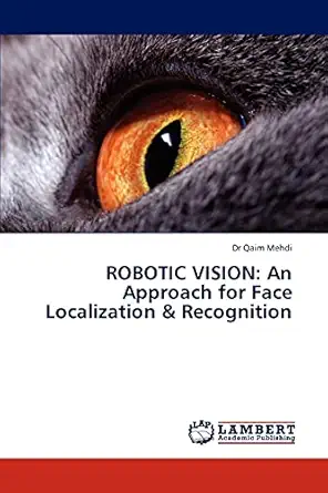 robotic vision an approach for face localization and recognition 1st edition dr qaim mehdi 3843387028,