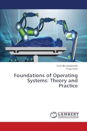 foundations of operating systems theory and practice 1st edition ruchika bhakhar ,preeti rathi 6207476603,