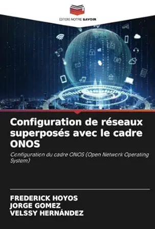 configuration de raseaux superposas avec le cadre onos configuration du cadre onos 1st edition frederick