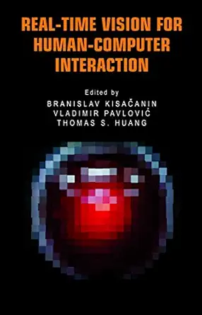 real time vision for human computer interaction 1st edition branislav kisacanin ,vladimir pavlovic ,thomas s