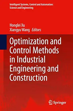optimization and control methods in industrial engineering and construction 1st edition honglei xu ,xiangyu