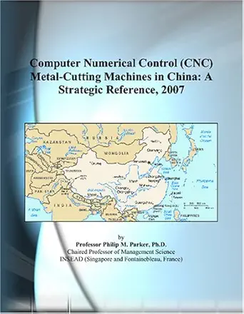 computer numerical control metal cutting machines in china a strategic reference 2007 1st edition philip m
