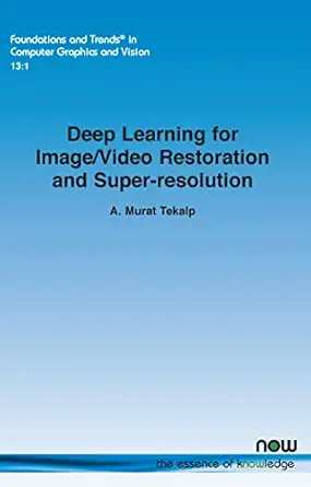 deep learning for image/video restoration and super resolution in computer graphics and vision 1st edition a