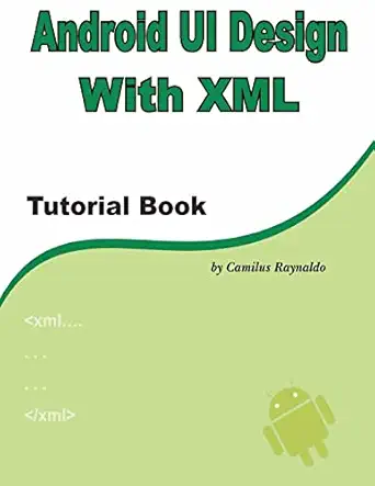 android ui design with xml tutorial book 1st edition mr camilus raynaldo 1475144067, 978-1475144062