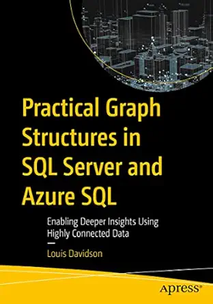 practical graph structures in sql server and azure sql enabling deeper insights using highly connected data