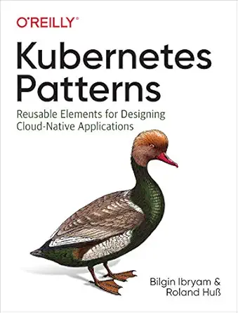 kubernetes patterns reusable elements for designing cloud native applications 1st edition bilgin ibryam