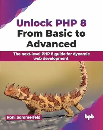 unlock php 8 from basic to advanced the next level php 8 guide for dynamic web development 1st edition roni
