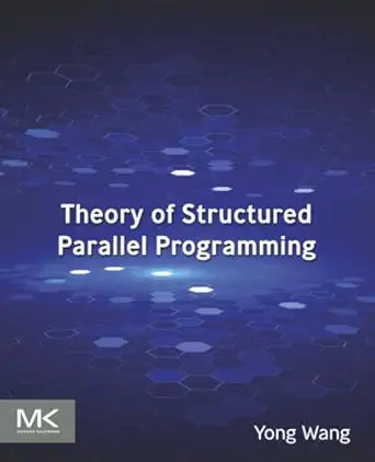 theory of structured parallel programming 1st edition yong wang ph d 0443248141, 978-0443248146