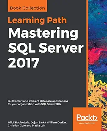 mastering sql server 2017 build smart and efficient database applications for your organization with sql
