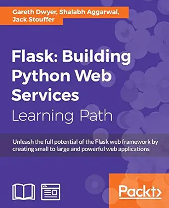 flask building python web services 1st edition gareth dwyer ,shalabh aggarwal ,jack stouffer 1787288226,