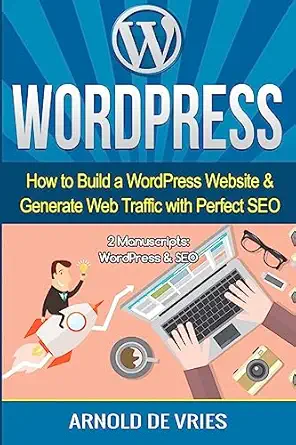 wordpress how to build a wordpress website and generate web traffic with perfect seo 1st edition arnold de