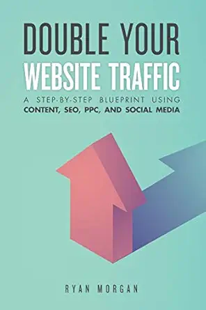 double your website traffic a step by step blueprint using content seo ppc and social media 1st edition ryan