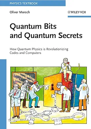quantum bits and quantum secrets how quantum physics is revolutionizing codes and computers 1st edition