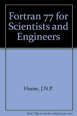 fortran 77 for scientists and engineers 1st edition j n p hume ,r c holt 0835920658, 978-0835920650