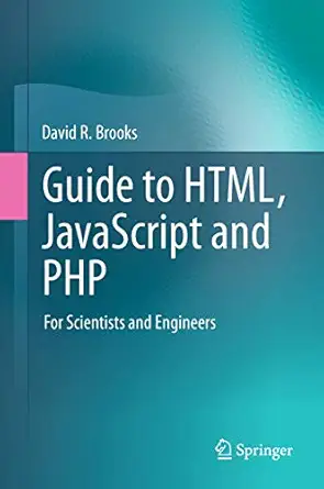 guide to html javascript and php for scientists and engineers 1st edition david r brooks 0857294482,