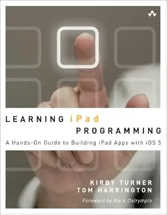 learning ipad programming a hands on guide to building apps for the ipad 1st edition kirby turner 0321750403,