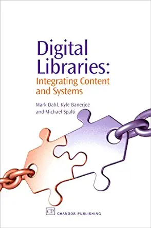 digital libraries integrating content and systems 1st edition mark v dahl md ,kyle banerjee ,michael spalti