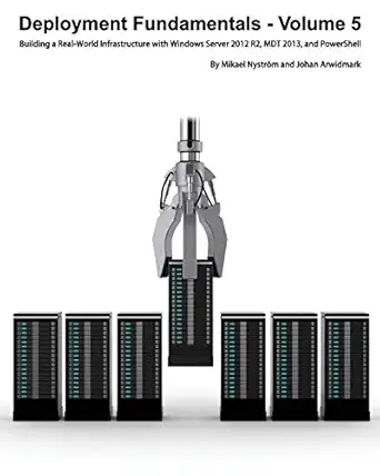 deployment fundamentals volume 5 building a real world infrastructure with windows server 2012 r2 mdt 2013