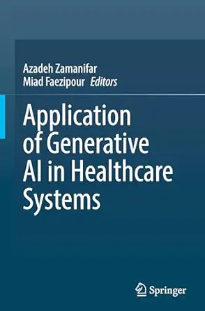 application of generative ai in healthcare systems 1st edition azadeh zamanifar ,miad faezipour 303182962x,