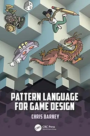 pattern language for game design 1st edition christopher barney 0367367726, 978-0367367725