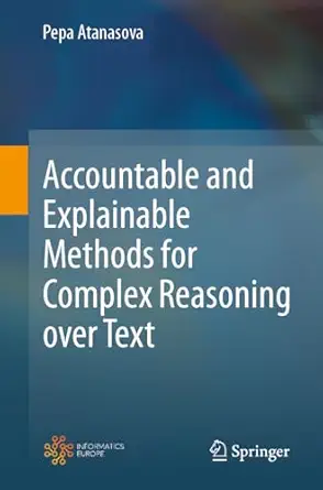 accountable and explainable methods for complex reasoning over text 1st edition pepa atanasova 303151517x,