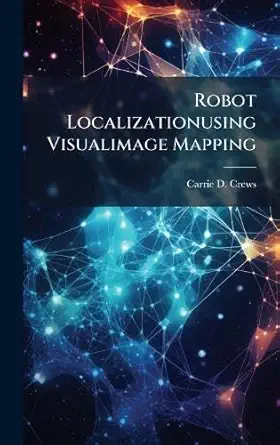 robot localizationusing visualimage mapping 1st edition carrie d crews 1025133315, 978-1025133317