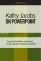 kathy jacobs on powerpoint unlease the power of powerpoint 1st edition kathy jacobs 0972425861, 978-0972425865