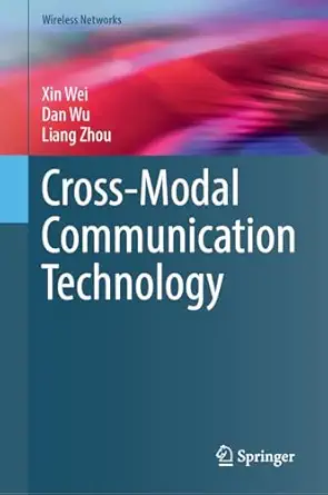 cross modal communication technology 1st edition xin wei ,dan wu ,liang zhou 3032009561, 978-3032009562
