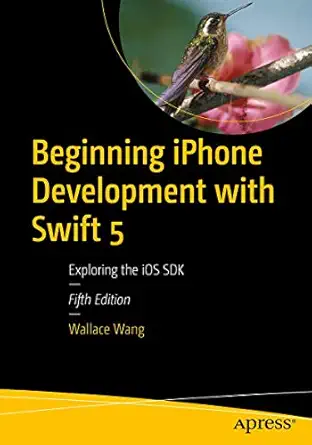 beginning iphone development with swift 5 exploring the ios sdk 1st edition wallace wang 1484248643,