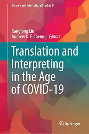 translation and interpreting in the age of covid 19 1st edition kanglong liu ,andrew k f cheung 9811966796,